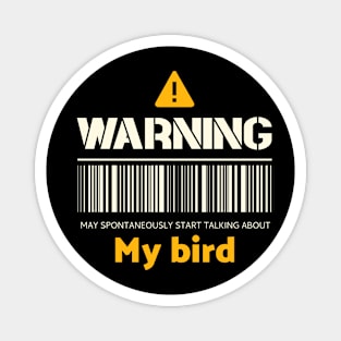 Warning may spontaneously start talking about my bird Magnet